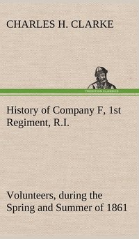 bokomslag History of Company F, 1st Regiment, R.I. Volunteers, during the Spring and Summer of 1861