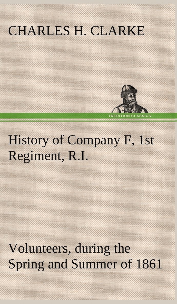 History of Company F, 1st Regiment, R.I. Volunteers, during the Spring and Summer of 1861 1