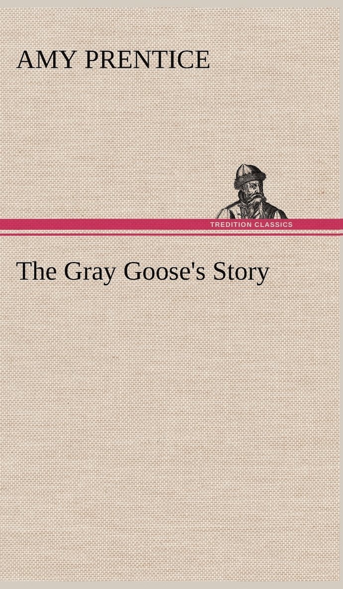Amy Prentice - Gray Goose's Story, Inbunden