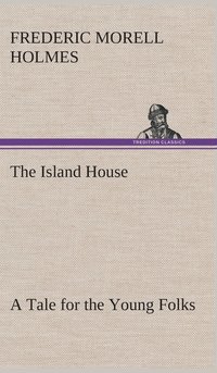 bokomslag The Island House A Tale for the Young Folks