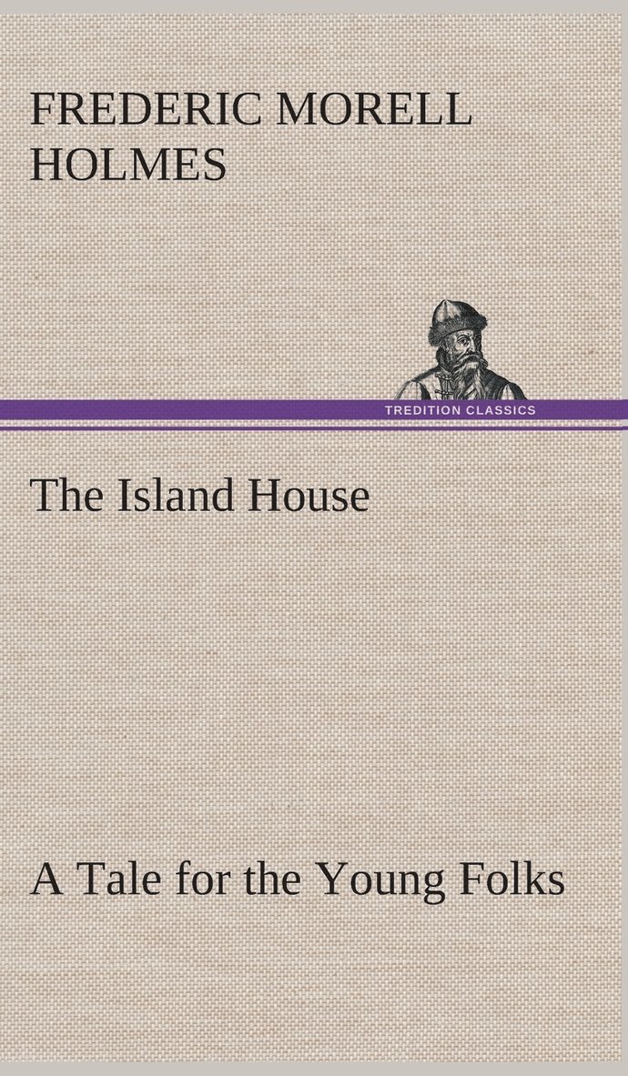 The Island House A Tale for the Young Folks 1