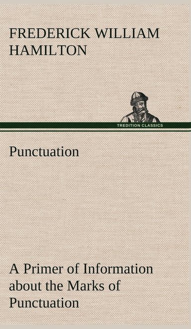 bokomslag Punctuation A Primer of Information about the Marks of Punctuation and their Use Both Grammatically and Typographically