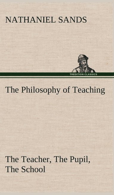 bokomslag Philosophy of Teaching The Teacher, The Pupil, The School