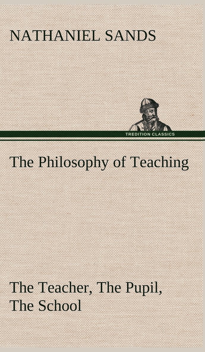 Philosophy of Teaching The Teacher, The Pupil, The School