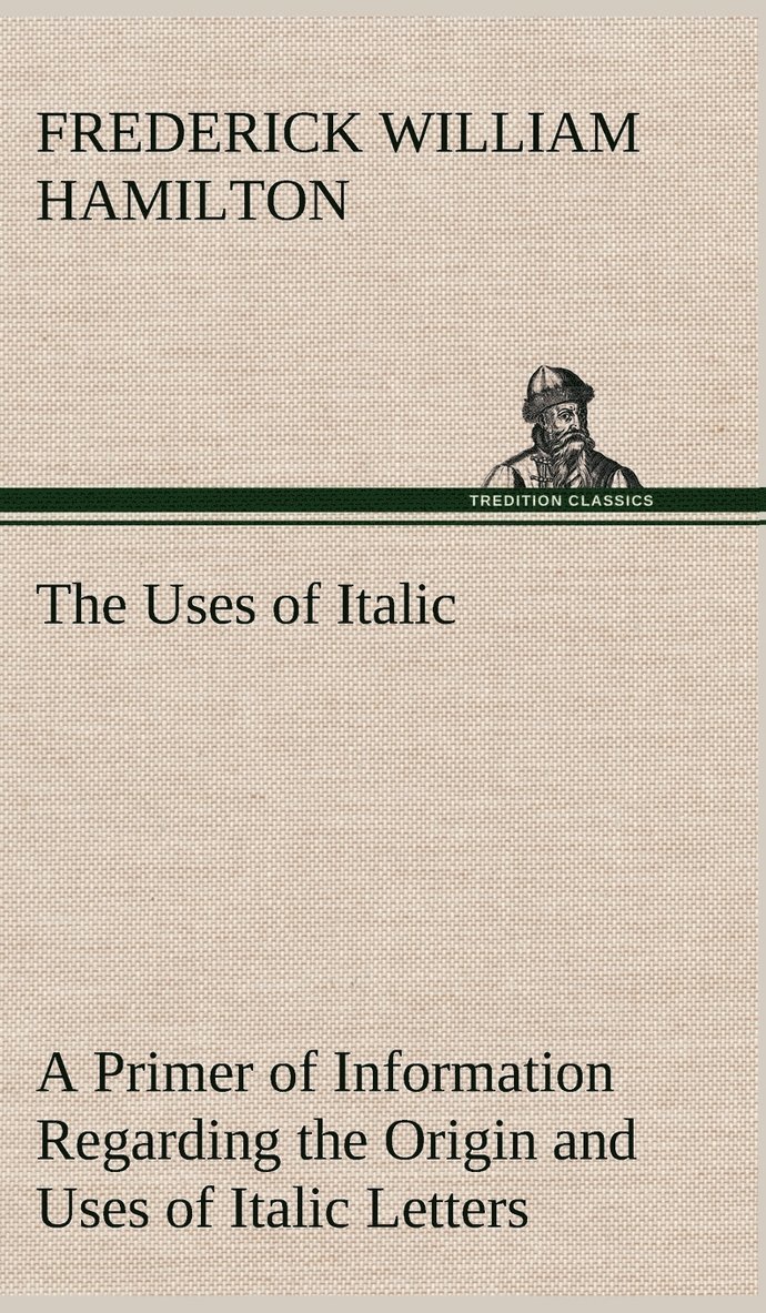 Uses of Italic A Primer of Information Regarding the Origin and Uses of Italic Letters