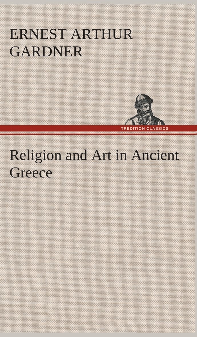 Ernest Arthur Gardner - Religion and Art in Ancient Greece, Inbunden