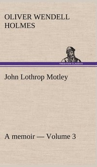 bokomslag John Lothrop Motley. a memoir - Volume 3
