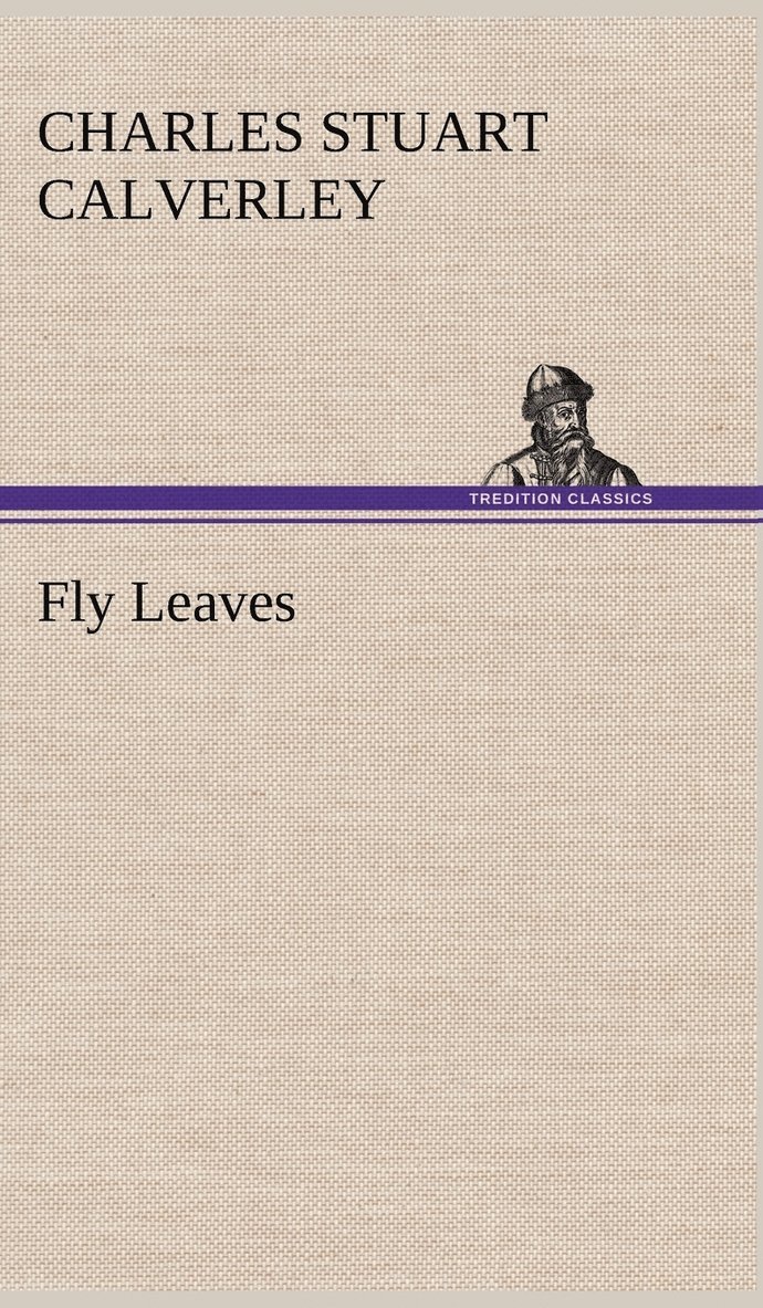 Charles Stuart Calverley - Fly Leaves, Inbunden