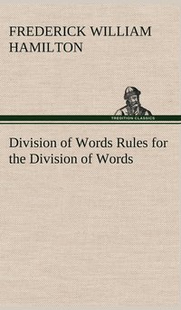 bokomslag Division of Words Rules for the Division of Words at the Ends of Lines, with Remarks on Spelling, Syllabication and Pronunciation