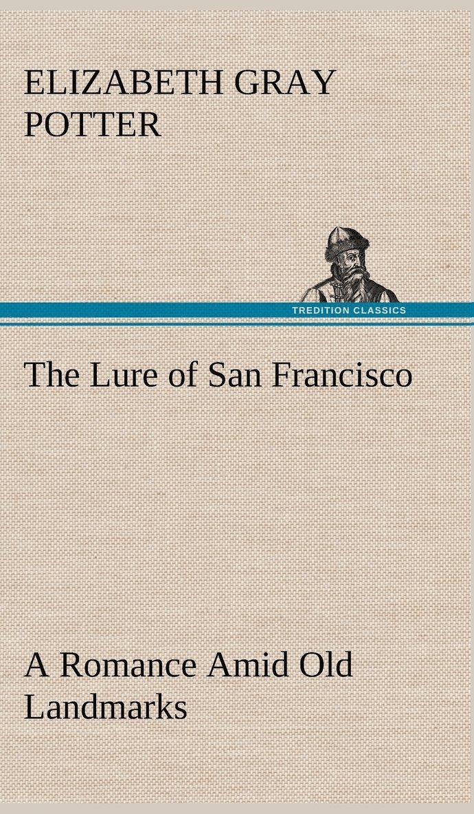 The Lure of San Francisco A Romance Amid Old Landmarks 1