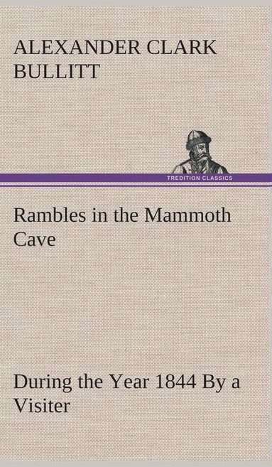 bokomslag Rambles in the Mammoth Cave, during the Year 1844 By a Visiter