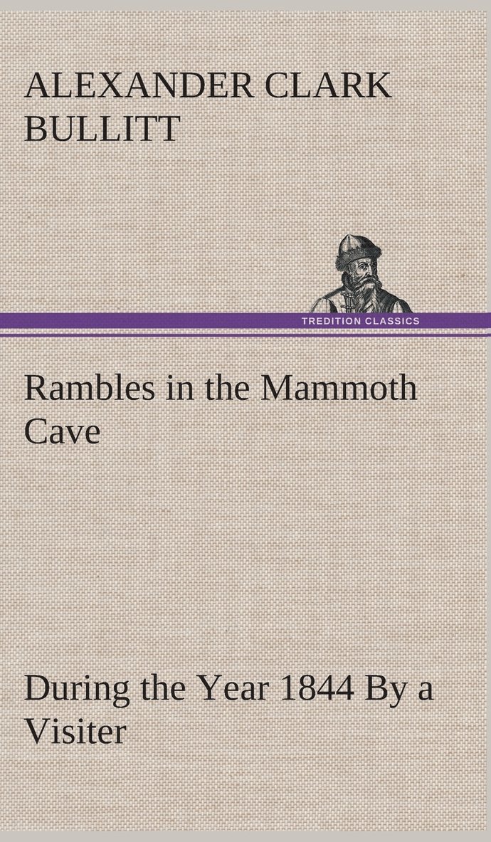 Alexander Clark Bullitt - Rambles in the Mammoth Cave, during the Year 1844 By a Visiter, Inbunden