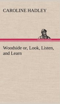 bokomslag Woodside or, Look, Listen, and Learn.