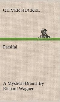bokomslag Parsifal A Mystical Drama By Richard Wagner Retold In The Spirit Of The Bayreuth Interpretation