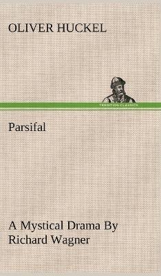 Parsifal A Mystical Drama By Richard Wagner Retold In The Spirit Of The Bayreuth Interpretation 1