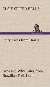 bokomslag Fairy Tales from Brazil How and Why Tales from Brazilian Folk-Lore