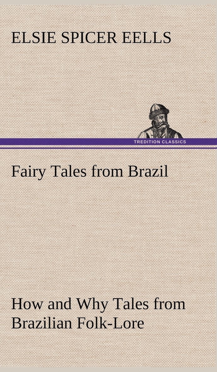 Fairy Tales from Brazil How and Why Tales from Brazilian Folk-Lore 1