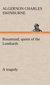 bokomslag Rosamund, queen of the Lombards, a tragedy