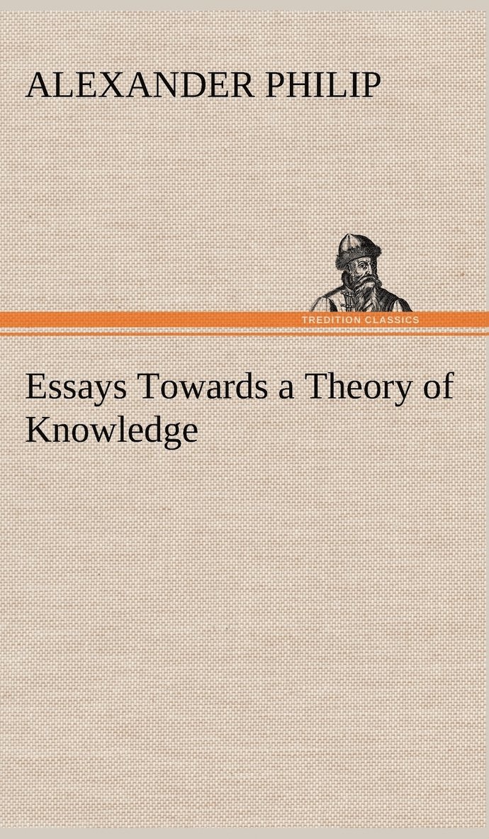 Essays Towards a Theory of Knowledge