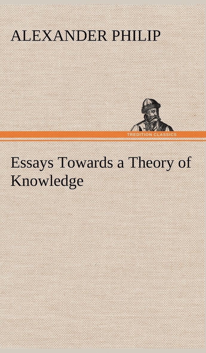 Essays Towards a Theory of Knowledge 1