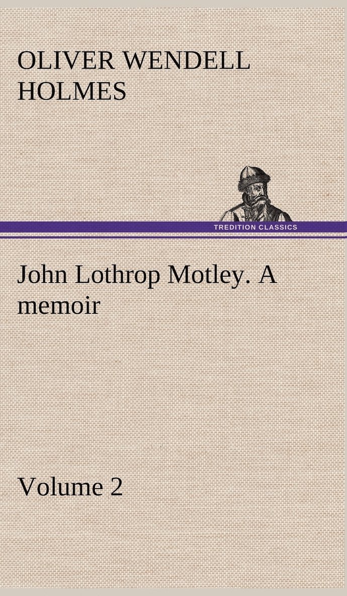 John Lothrop Motley. a memoir - Volume 2 1