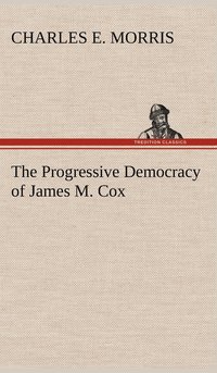 bokomslag The Progressive Democracy of James M. Cox