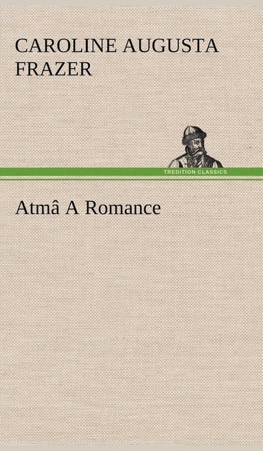 Caroline Augusta Frazer - Atmâ A Romance, Inbunden