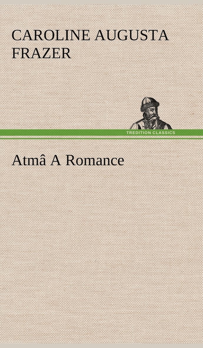 Caroline Augusta Frazer - Atmâ A Romance, Inbunden. Tillgänglighet: Lägg i varukorg