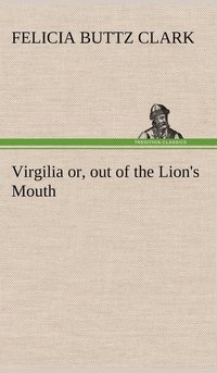 bokomslag Virgilia or, out of the Lion's Mouth