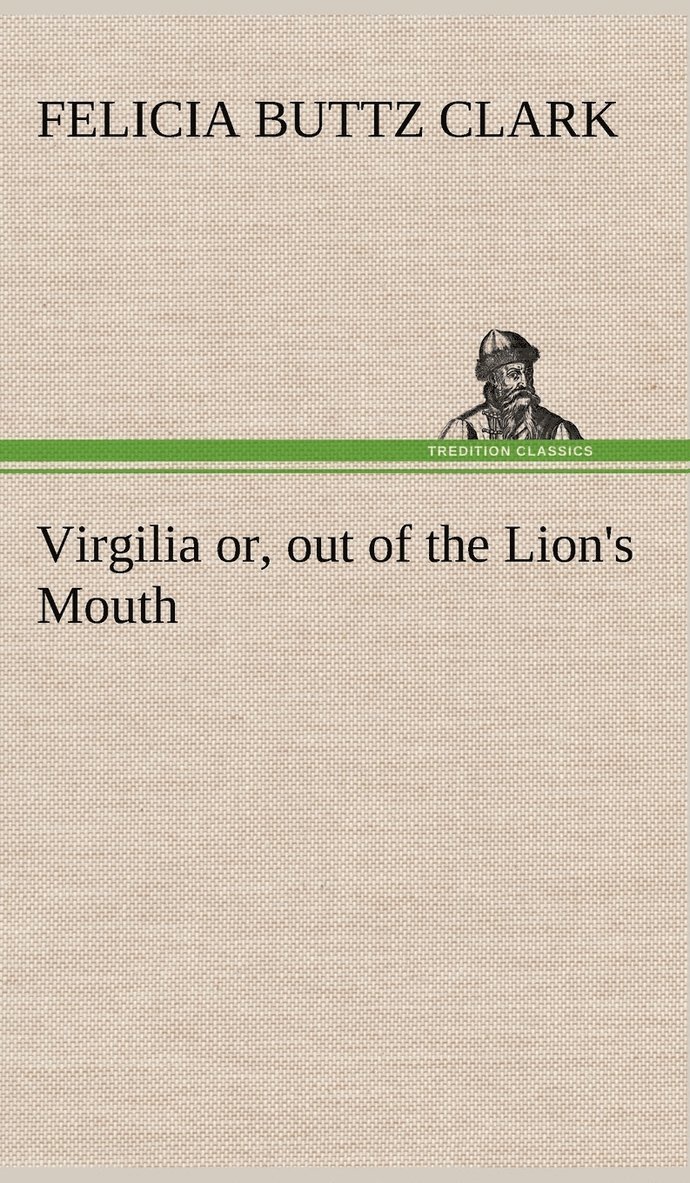 Virgilia or, out of the Lion's Mouth 1