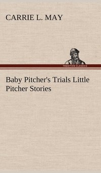 bokomslag Baby Pitcher's Trials Little Pitcher Stories