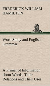 bokomslag Word Study and English Grammar A Primer of Information about Words, Their Relations and Their Uses