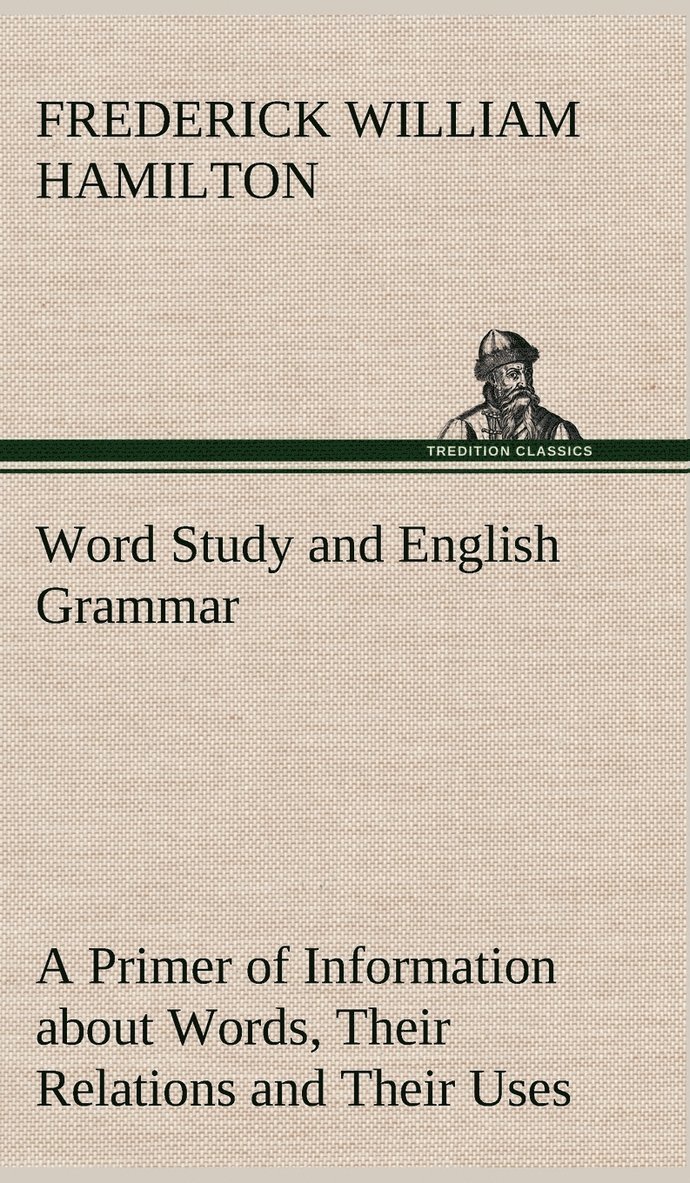 Word Study and English Grammar A Primer of Information about Words, Their Relations and Their Uses 1