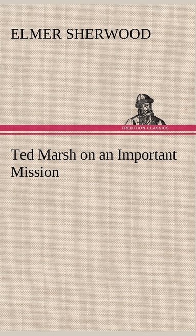 Elmer Sherwood - Ted Marsh on an Important Mission, Inbunden