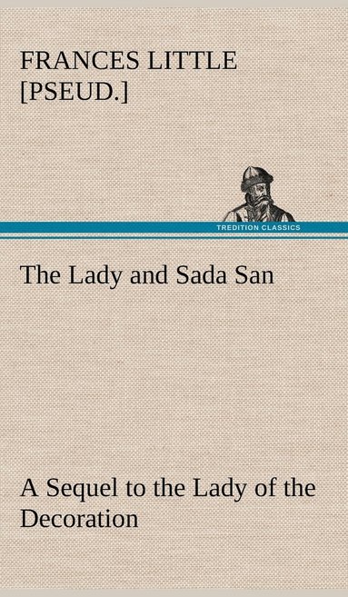 bokomslag The Lady and Sada San A Sequel to the Lady of the Decoration