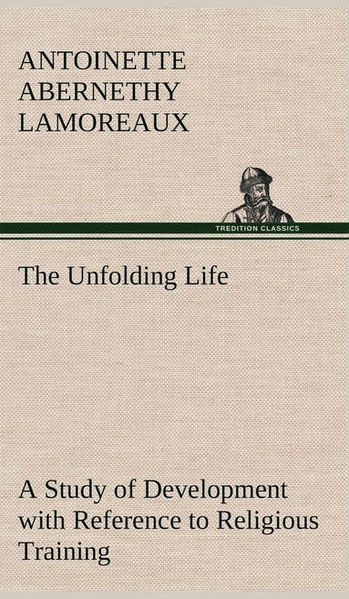 bokomslag Unfolding Life A Study of Development with Reference to Religious Training