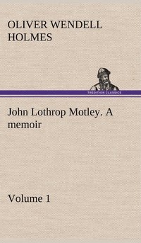 bokomslag John Lothrop Motley. a memoir - Volume 1