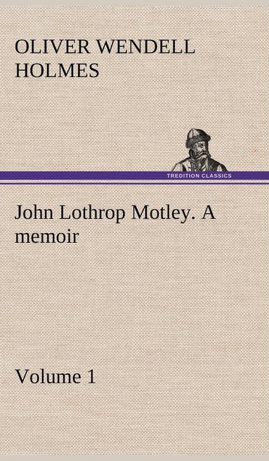 bokomslag John Lothrop Motley. a memoir - Volume 1