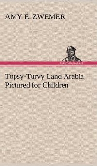 bokomslag Topsy-Turvy Land Arabia Pictured for Children
