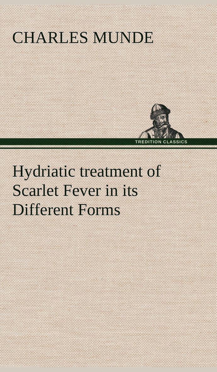 Hydriatic treatment of Scarlet Fever in its Different Forms 1