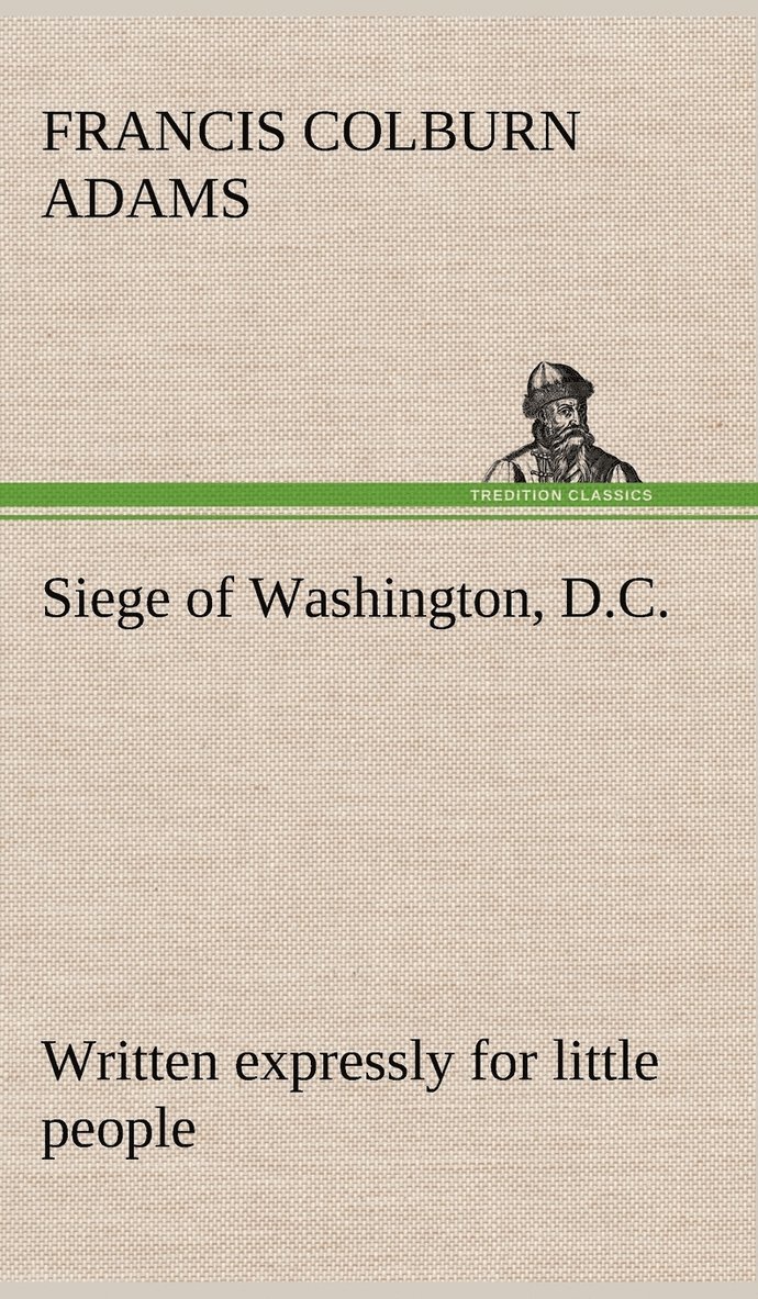 Siege of Washington, D.C., written expressly for little people 1