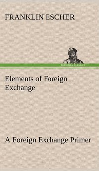 bokomslag Elements of Foreign Exchange A Foreign Exchange Primer