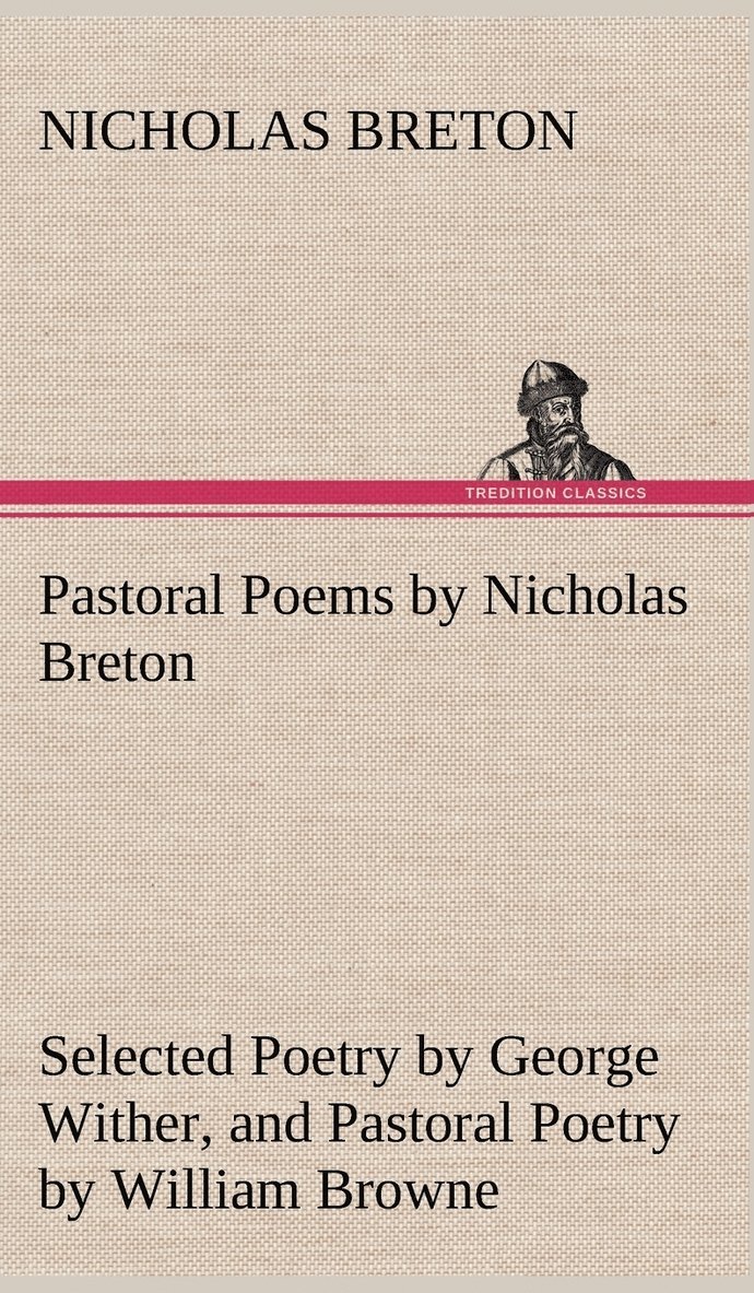 Pastoral Poems by Nicholas Breton, Selected Poetry by George Wither, and Pastoral Poetry by William Browne (of Tavistock)