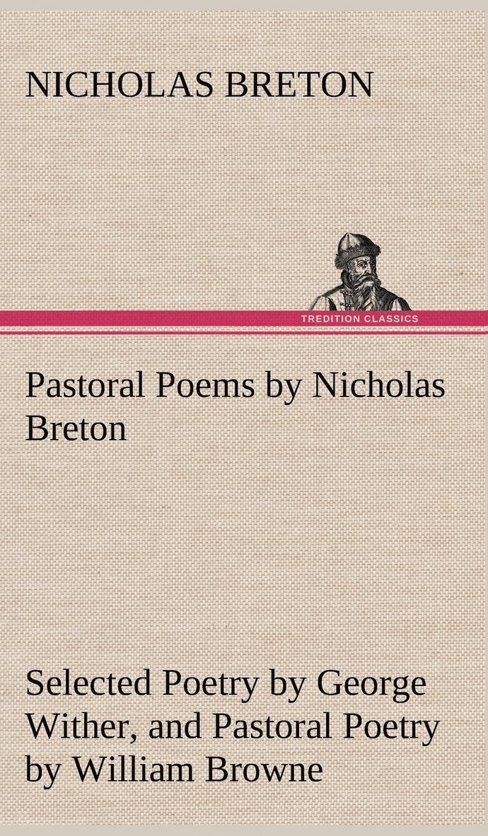 Pastoral Poems by Nicholas Breton, Selected Poetry by George Wither, and Pastoral Poetry by William Browne (of Tavistock) 1