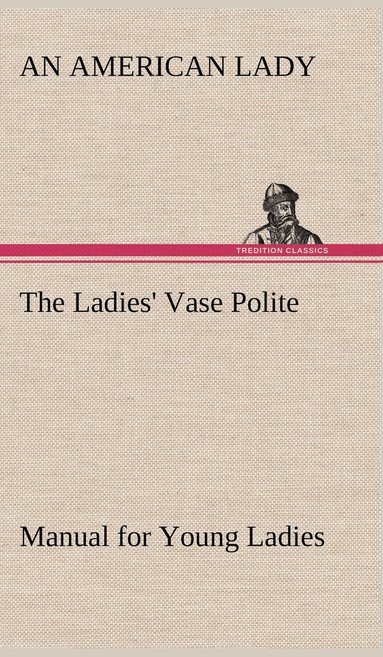 bokomslag Ladies' Vase Polite Manual for Young Ladies