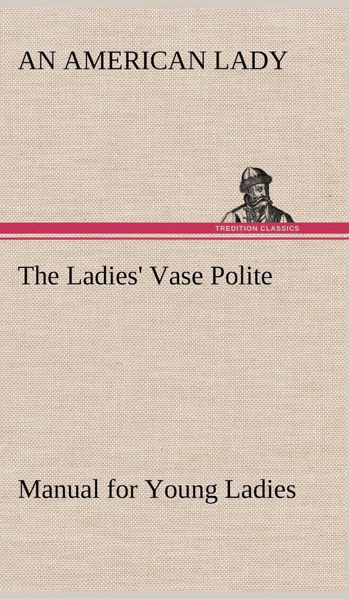 The Ladies' Vase Polite Manual for Young Ladies 1