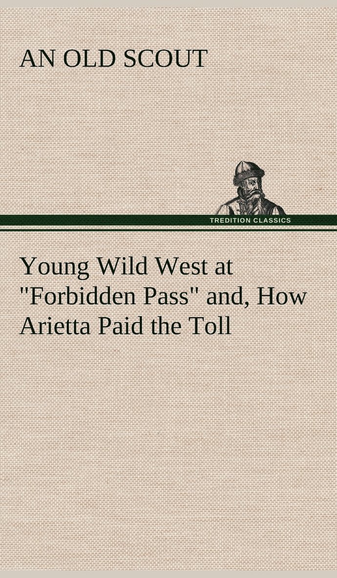 Young Wild West at &quot;Forbidden Pass&quot; and, How Arietta Paid the Toll 1