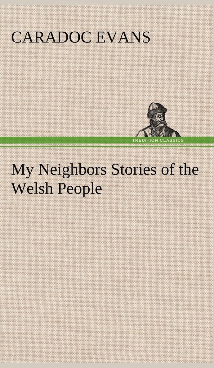 Caradoc Evans - My Neighbors Stories of the Welsh People, Inbunden