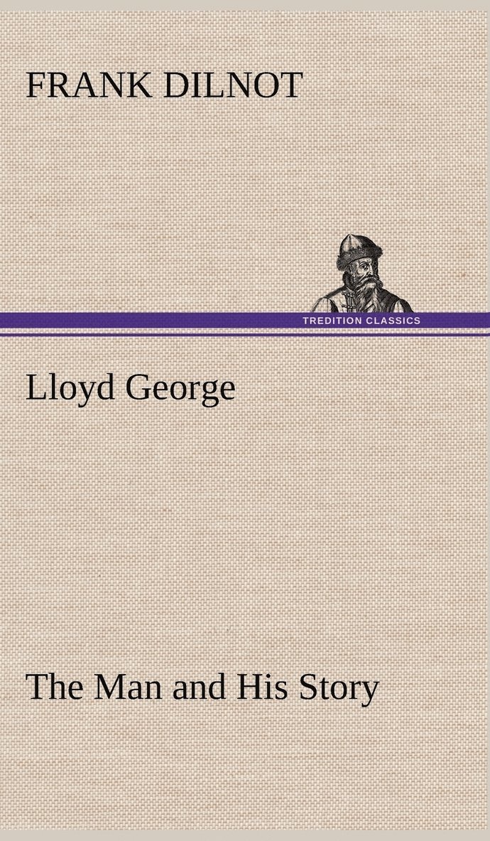 Lloyd George The Man and His Story 1