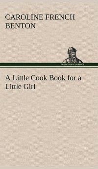 bokomslag A Little Cook Book for a Little Girl